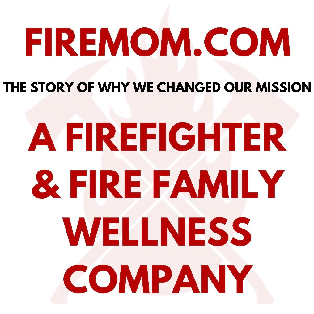 FireMom.com is a Firefighter and Fire Family Wellness Company: The Story of Why We Changed Our Mission