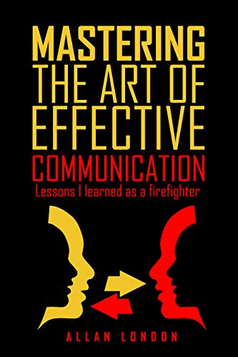 Mastering The Art of Effective Communication: Lessons I Learned As A Firefighter
